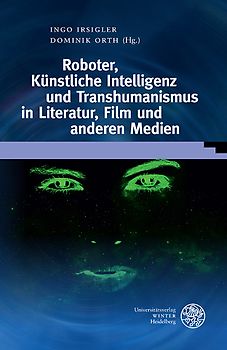 Roboter, Künstliche Intelligenz und Transhumanismus in Literatur, Film und anderen Medien