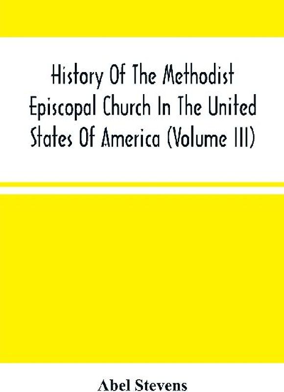 History Of The Methodist Episcopal Church In The United States Of America (Volume Iii)