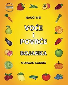 Nauči me! Voće i povrće bojanka: Velike slike i riječi na bosanskom- Učenje je jednostavno, lako i zabavno- Odlično za malu djecu, predškolce, vrtiće ... uzrasta! (Teach Me! Language Basics: Bosnian)