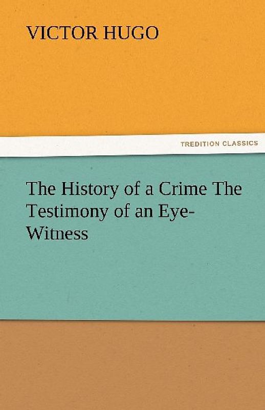 The History of a Crime The Testimony of an Eye-Witness