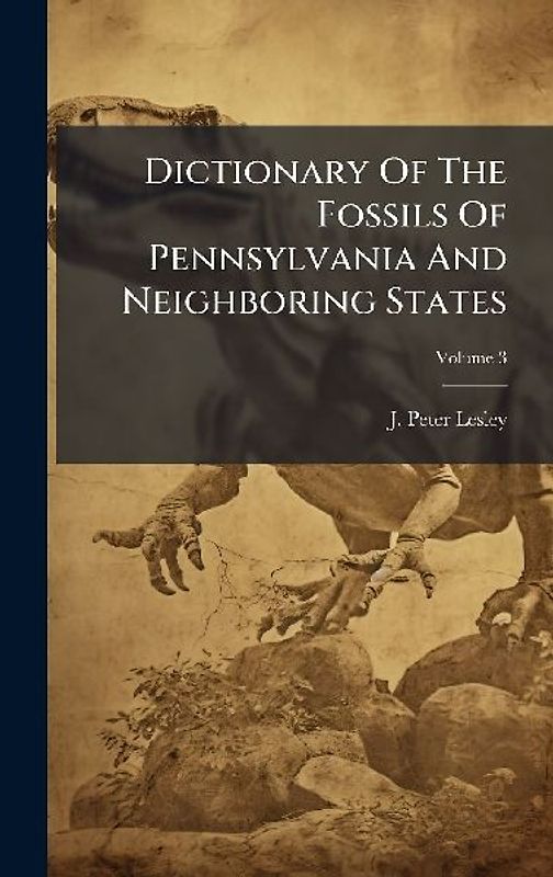 Dictionary Of The Fossils Of Pennsylvania And Neighboring States