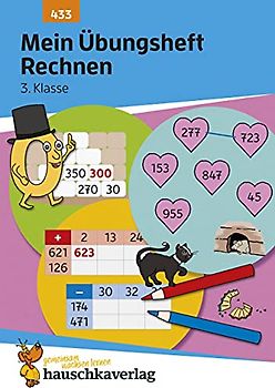 Mein Übungsheft Rechnen 3. Klasse: Mathe-Aufgaben mit Lösungen im Zahlenraum bis 1000 (Lernhefte zum Üben und Wiederholen, Band 433)