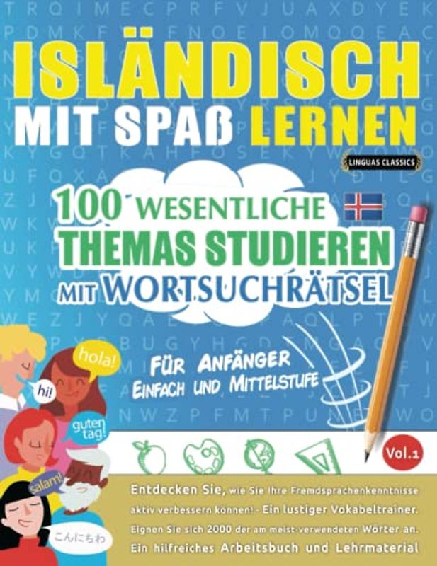 ISLÄNDISCH MIT SPAß LERNEN - FÜR ANFÄNGER: EINFACH UND MITTELSTUFE – 100 WESENTLICHE THEMAS STUDIEREN MIT WORTSUCHRÄTSEL - VOL.1: Entdecken Sie, wie ... aktiv verbessern können!