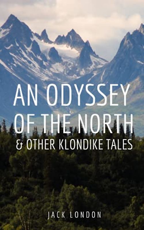 An Odyssey of the North & Other Klondike Tales