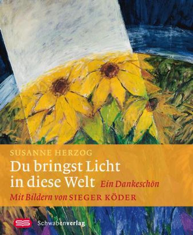 Du bringst Licht in diese Welt. Ein Dankeschön. Mit Bildern von Sieger Köder