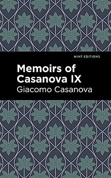 Memoirs of Casanova Volume IX (Mint Editions (In Their Own Words: Biographical and Autobiographical Narratives))