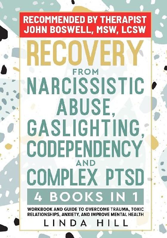 Recovery from Narcissistic Abuse, Gaslighting, Codependency and Complex PTSD (4 Books in 1)
