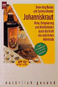 Johanniskraut. Ruhe, Entspannung und Wohlbefinden durch die Kraft des natürlichen Heilmittels