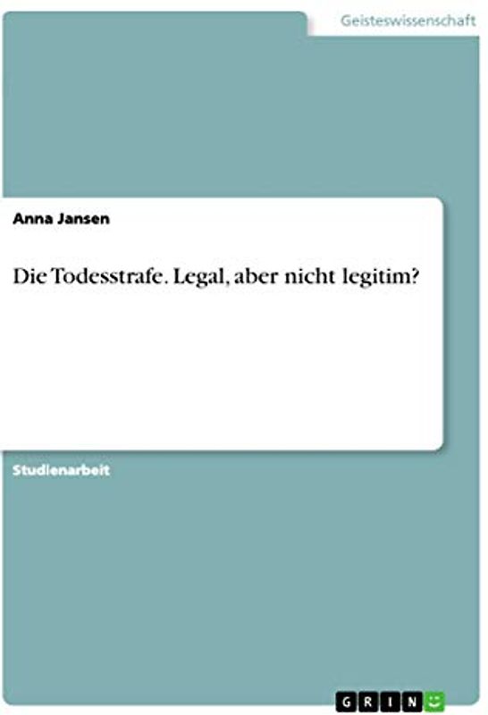 Die Todesstrafe. Legal, aber nicht legitim?