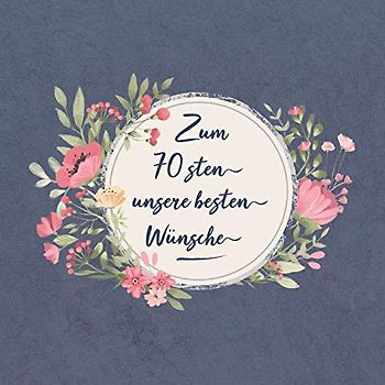 Zum 70 sten unsere besten Wünsche: Gästebuch zum Geburtstag für einen ganz besonderen Jahrgang - Wir wünschen Dir alles Gute zum 70. Ehrentag - ... die herzlichsten Wünsche zum Selbsteintragen