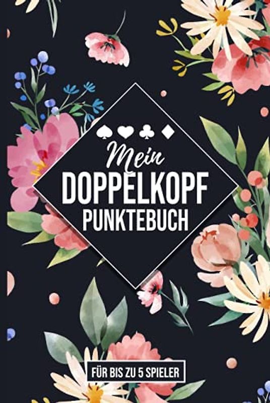 Mein Doppelkopf Punktebuch: Für bis zu 5 Spieler (Blumen-Edition)