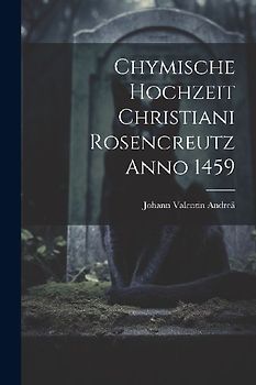 Chymische Hochzeit Christiani Rosencreutz Anno 1459