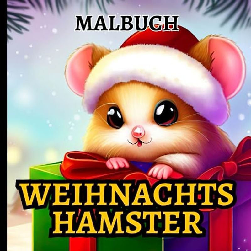 Weihnachts hamster Malbuch für Kinder: 40 süße und einfache Weihnachts-Malvorlagen als Weihnachtsgeschenk für Kleinkinder! Kinder können diese Feiertage genießen!