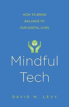 Mindful Tech: How to Bring Balance to Our Digital Lives