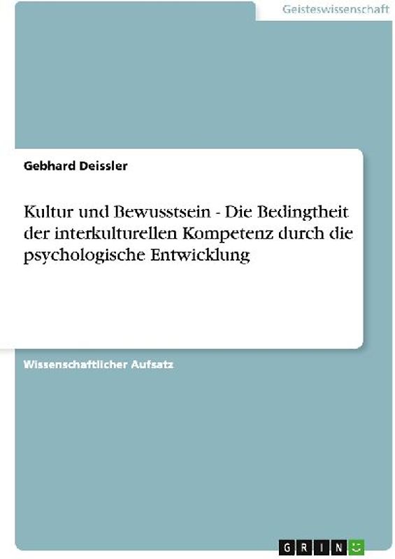 Kultur und Bewusstsein - Die Bedingtheit der interkulturellen Kompetenz durch die psychologische Entwicklung