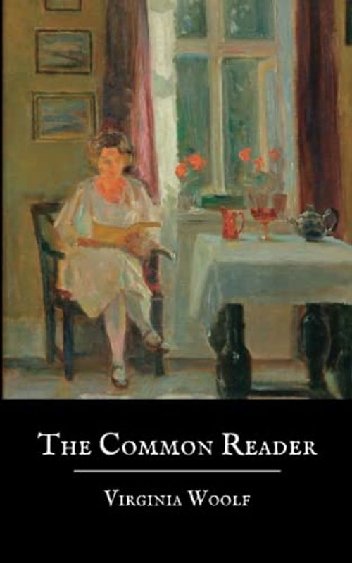 The Common Reader: First Series, A Collection of Essays by Virginia Woolf (Annotated)