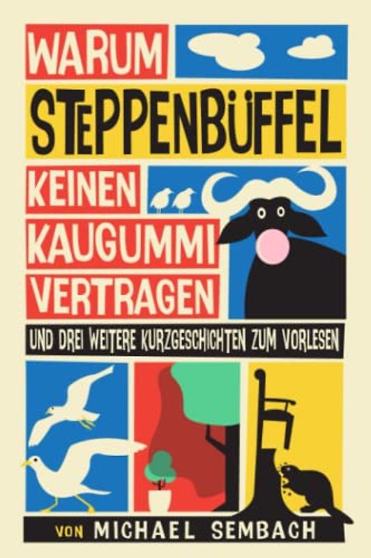Warum Steppenbüffel keinen Kaugummi vertragen: und drei weitere Kurzgeschichten zum Vorlesen
