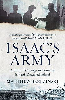 Isaac's Army: A Story of Courage and Survival in Nazi-Occupied Poland