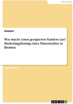 Was macht einen geeigneten Standort aus? Marketingplanung eines Fitnesstudios in Bremen