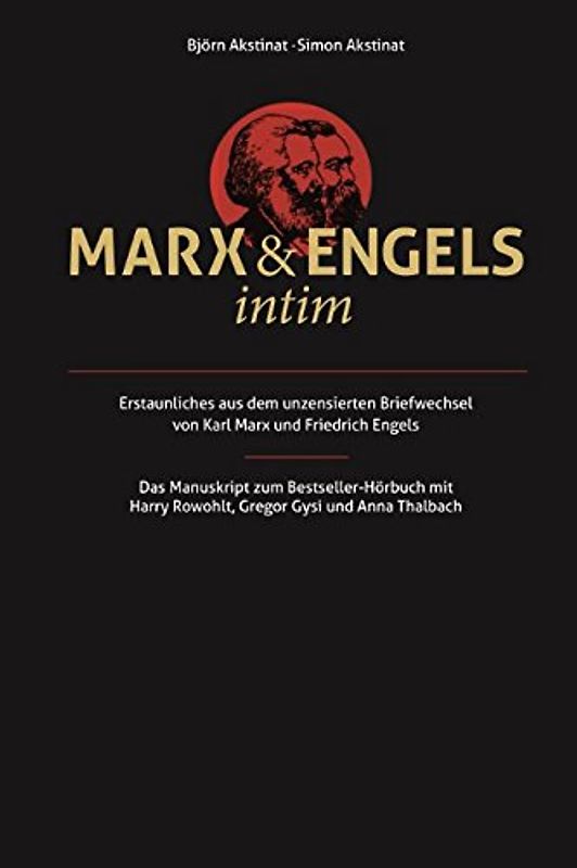 Marx & Engels intim: Erstaunliches aus dem unzensierten Briefwechsel von Karl Marx und Friedrich Engels: Das Original-Manuskript zum Bestseller-Hörbuch mit Harry Rowohlt, Gregor Gysi und Anna Thalbach