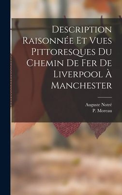 Description Raisonnée Et Vues Pittoresques Du Chemin De Fer De Liverpool À Manchester