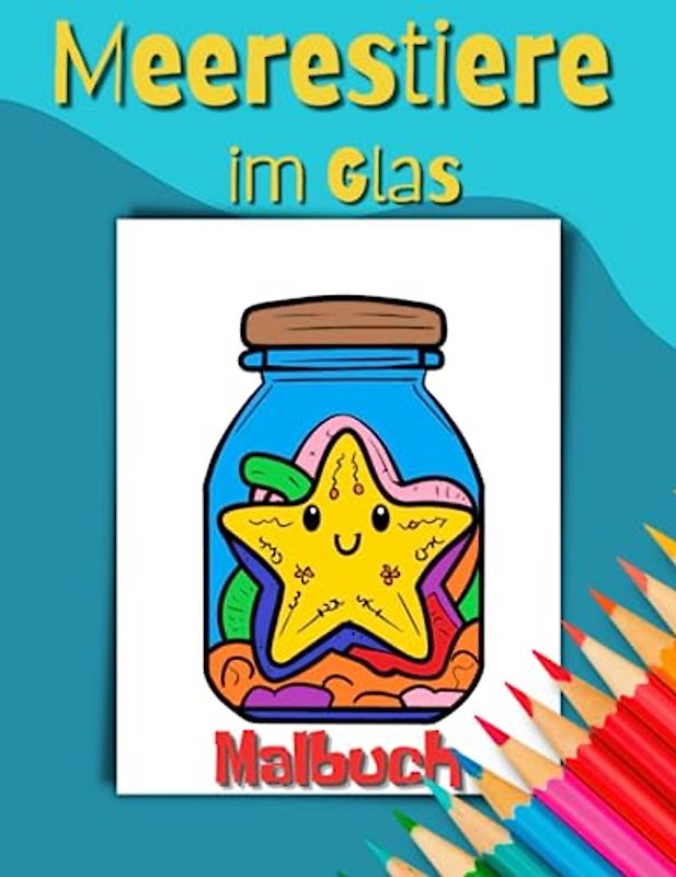 Meerestiere im Glas Malbuch: Ein kreatives Abenteuer für Kinder zum Ausmalen und Entdecken der Unterwasserwelt