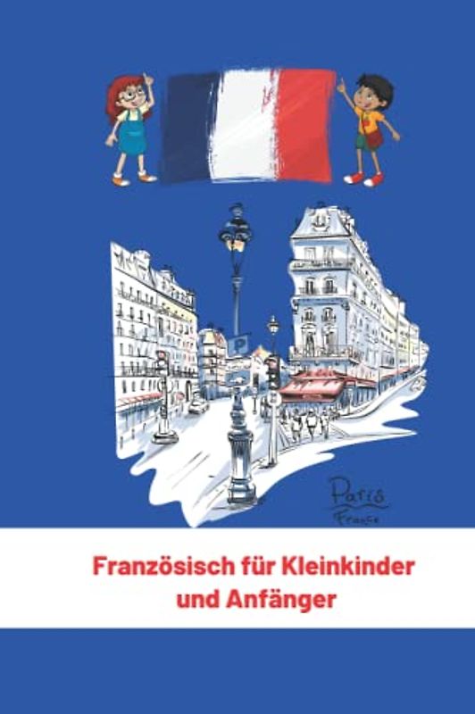 Französisch für Kleinkinder und Anfänger: Französische Sprache Und Kultur (Meine Ersten Worte) 6x9 in