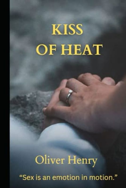 Kiss of Heat: “Sex is an emotion in motion.”