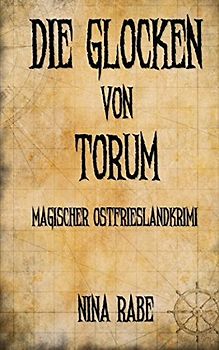 Die Glocken von Torum: Magischer Ostfrieslandkrimi (Torum-Serie, Band 1)
