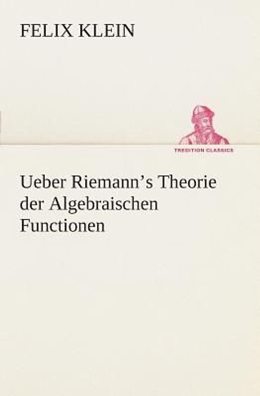 Ueber Riemann's Theorie der Algebraischen Functionen