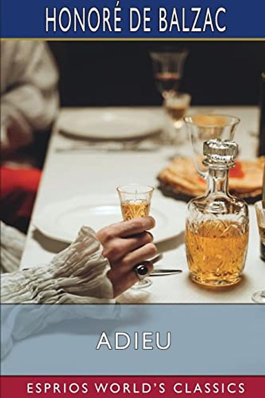 Adieu (Esprios Classics): Translated by Katharine Prescott Wormeley