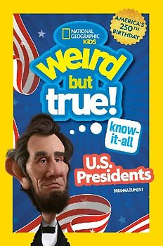 Weird But True! Know-It-All U.S. Presidents, Updated & Expanded