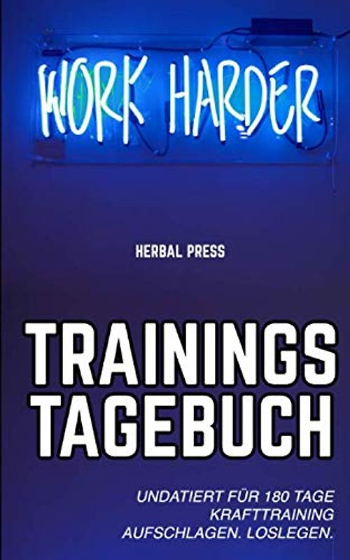 Work Harder Trainingstagebuch: Undatiertes Workout Journal für 180 Tage Krafttraining