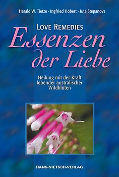 Love Remedies - Essenzen der Liebe. Heilung mit der Kraft lebender australischer Wildblüten