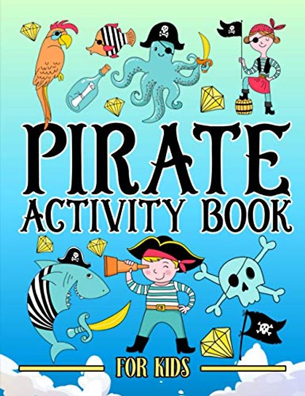 Pirate: Activity Book for Kids: A Fun Workbook for Children Ages 3-10 with Mazes, Learn to Draw + Count, Word Search Puzzles, Seek Games, Coloring & More