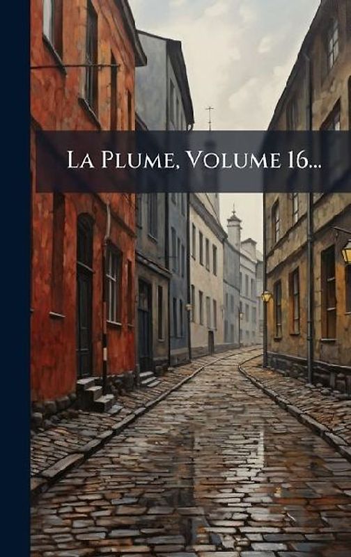 La Plume, Volume 16...