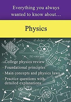 Everything You Always Wanted to Know About Physics