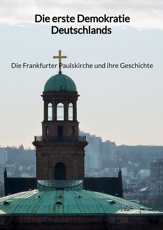 Die erste Demokratie Deutschlands - Die Frankfurter Paulskirche und ihre Geschichte