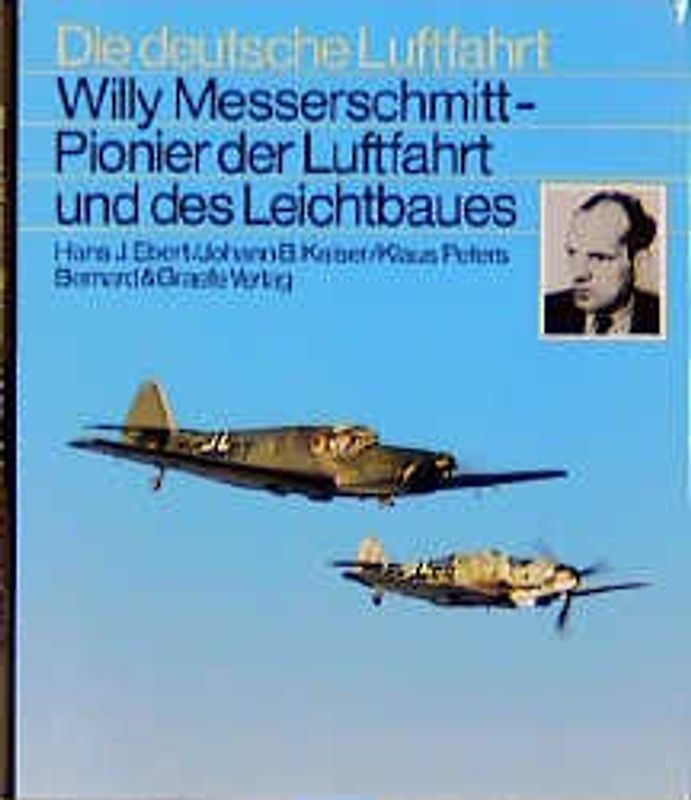 Willy Messerschmitt. Pionier der Luftfahrt und des Leichtbaues