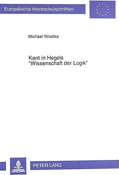 Kant in Hegels «Wissenschaft der Logik»