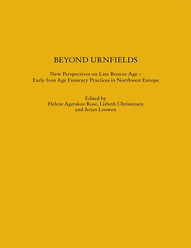Beyond Urnfields - New Perspectives on Late Bronze Age – Early Iron Age Funerary Practices in Northwest Europe