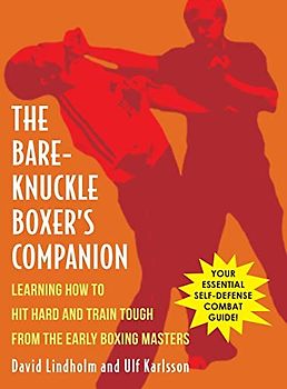 Bare-Knuckle Boxer's Companion: Learning How to Hit Hard and Train Tough from the Early Boxing Masters