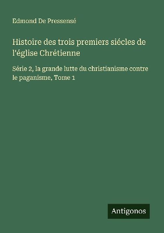 Histoire des trois premiers siécles de l'église Chrétienne