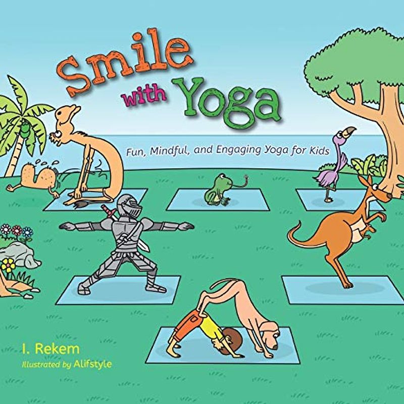 Smile with Yoga: Fun, Mindful, and Engaging Yoga for Kids