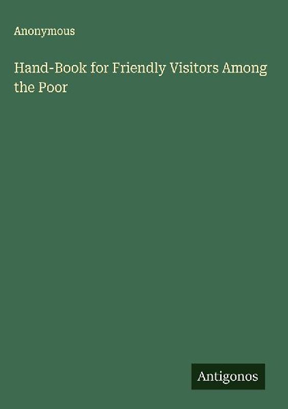 Hand-Book for Friendly Visitors Among the Poor