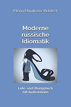 Moderne russische Idiomatik: Lehr- und Übungsbuch mit Audiodateien