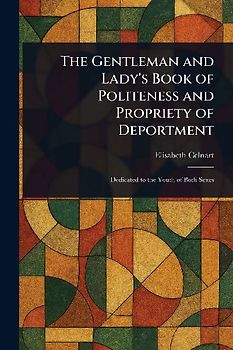 The Gentleman and Lady's Book of Politeness and Propriety of Deportment