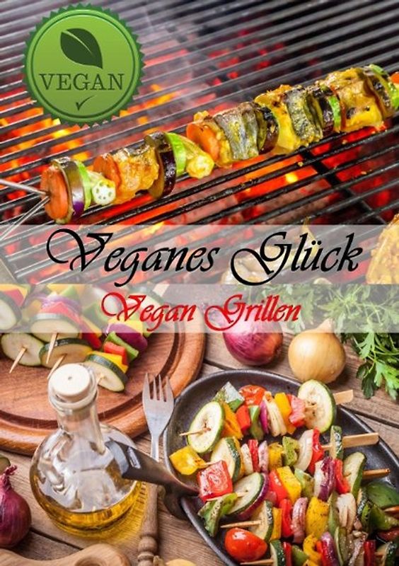 Veganes Glück - Vegan BBQ - leckere vegane Grillrezepte