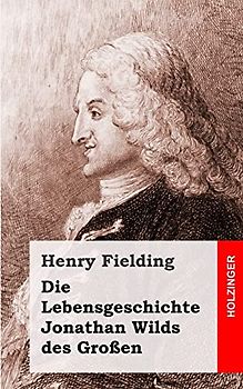 Die Lebensgeschichte Jonathan Wilds des Großen