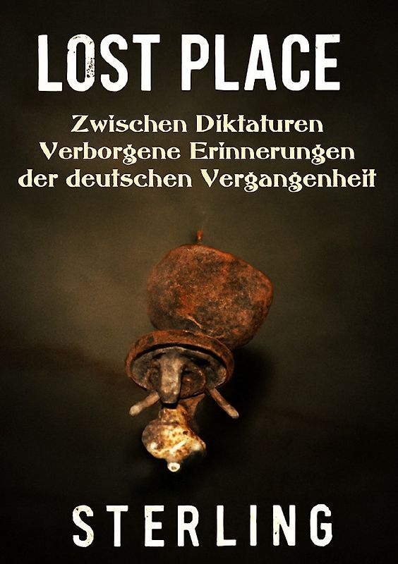 Lost Place I Zwischen Diktaturen – Verborgene Erinnerungen der deutschen Vergangenheit